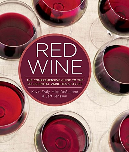 Red Wine: The Comprehensive Guide to the 50 Essential Varieties & Styles