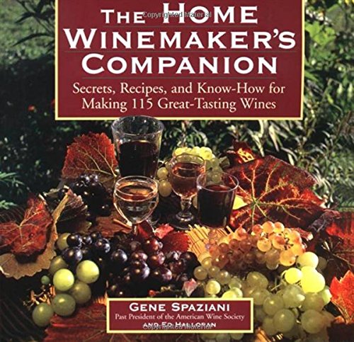 The Home Winemaker’s Companion: Secrets, Recipes, and Know-How for Making 115 Great-Tasting Wines